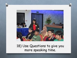 18) Use Questions to give you
more speaking time.

 
