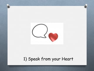 1) Speak from your Heart

 