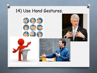 14) Use Hand Gestures.

 