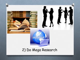 2) Do Mega Research

 
