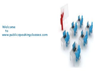 Welcome
to
www.publicspeakingclasses.com
 