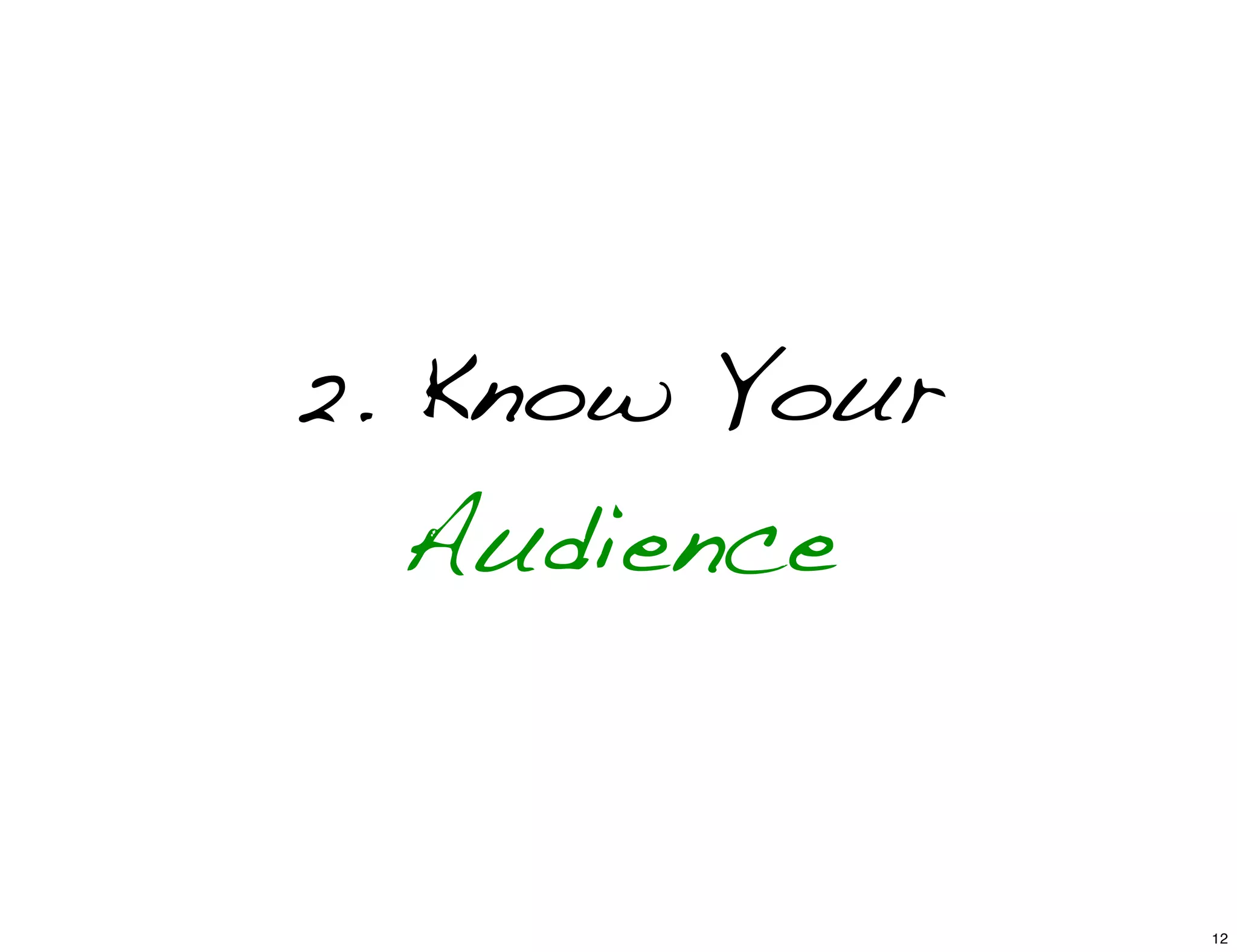 2. Know Your
Audience
12
 