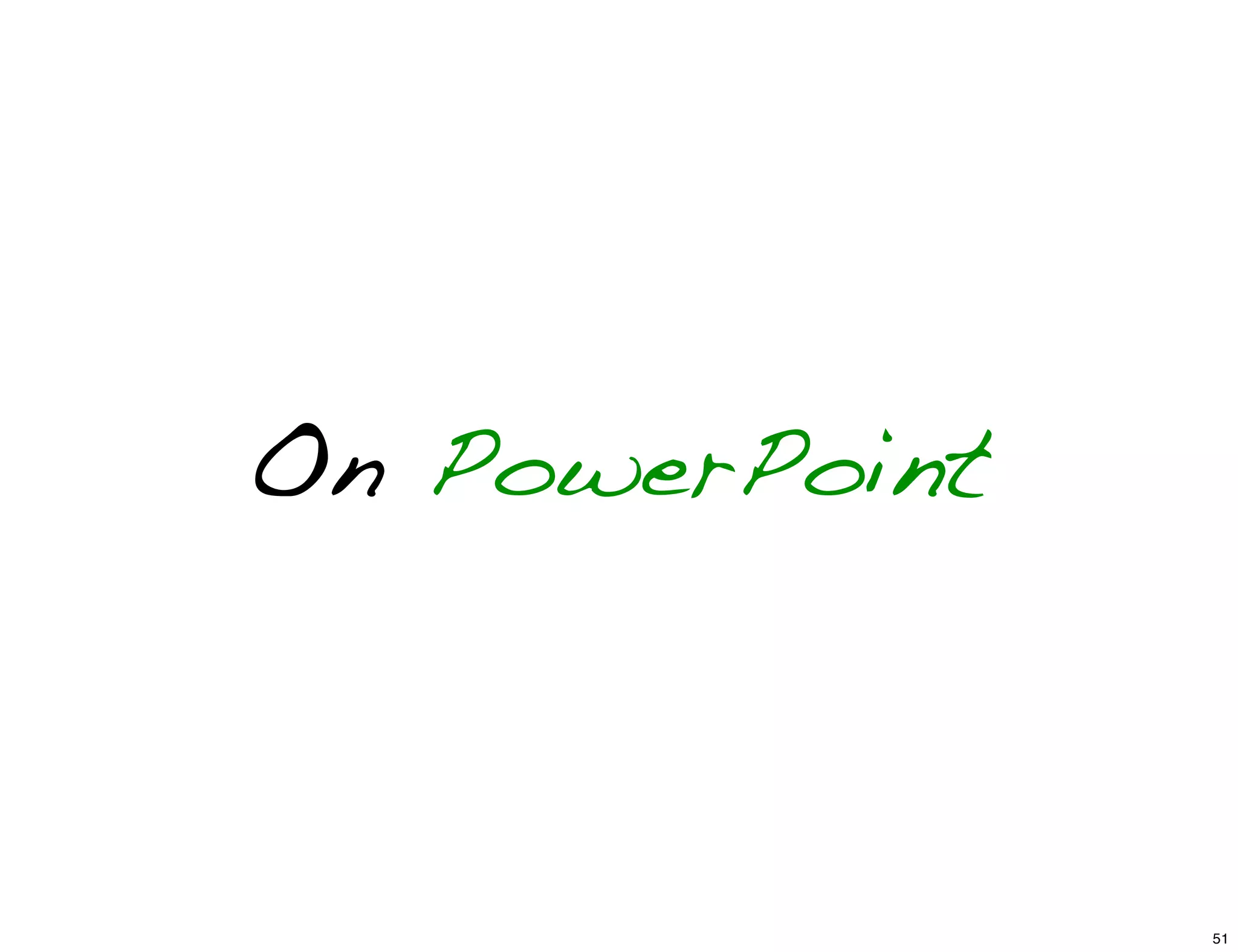 On PowerPoint
51
 