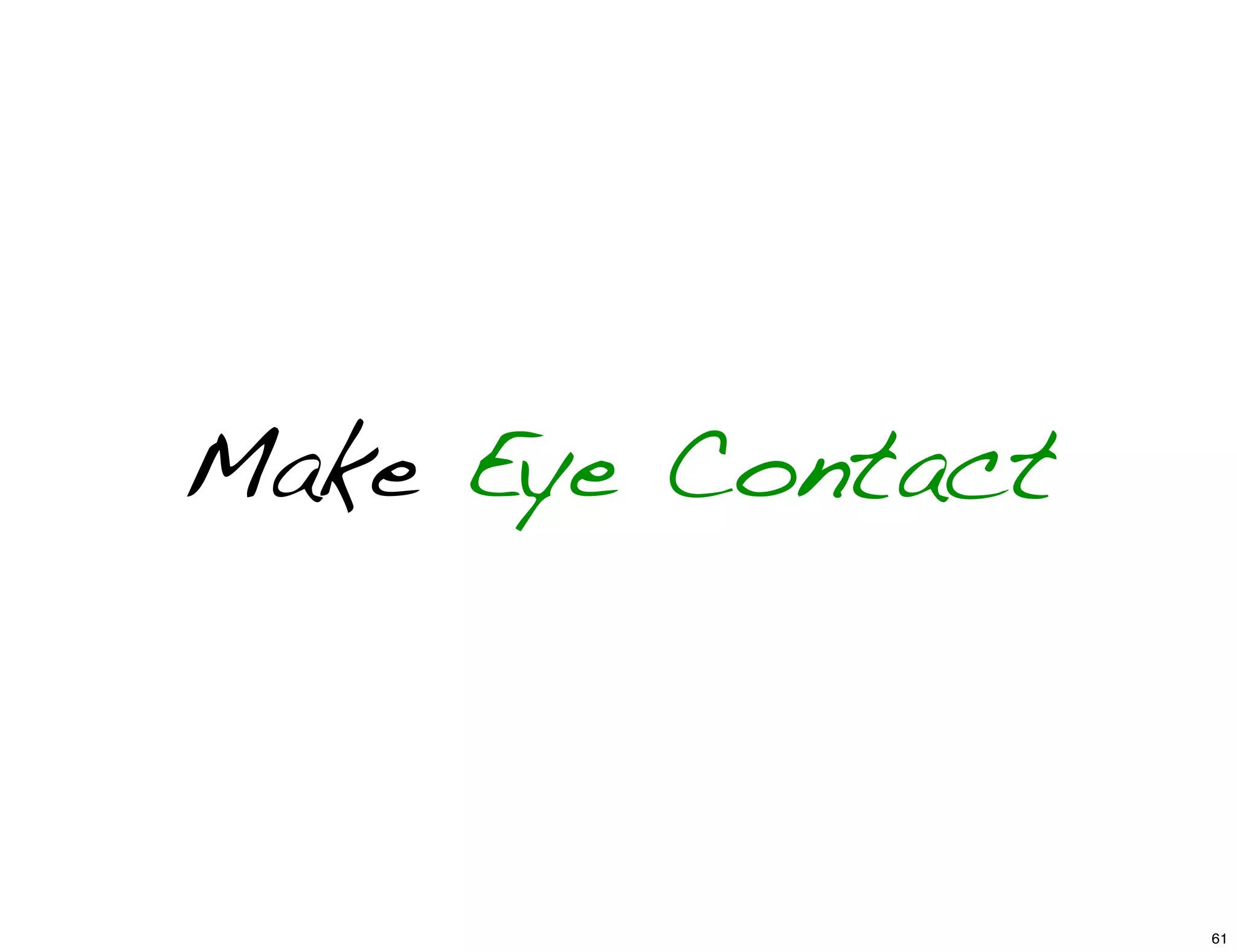 Make Eye Contact
61
 