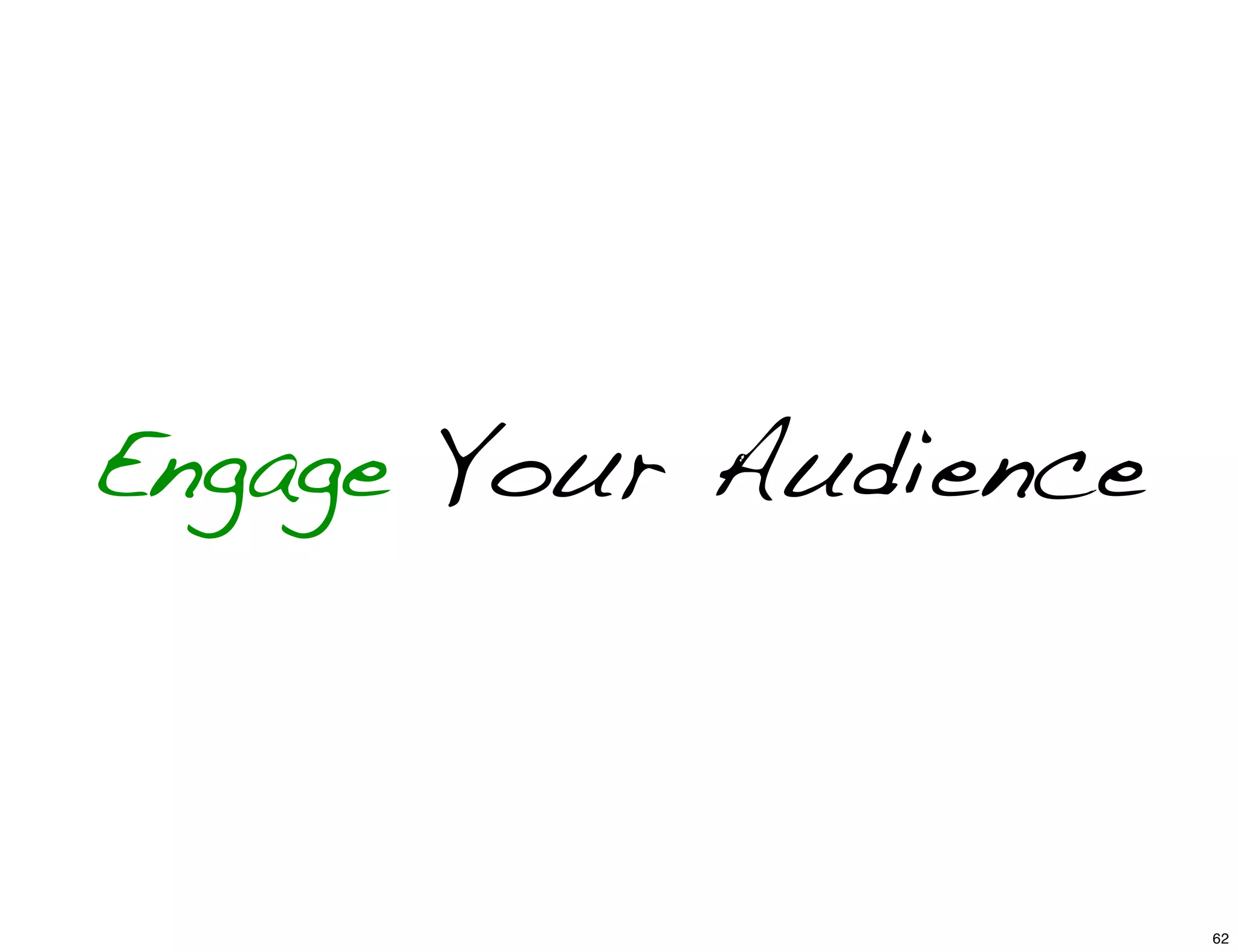 Engage Your Audience
62
 