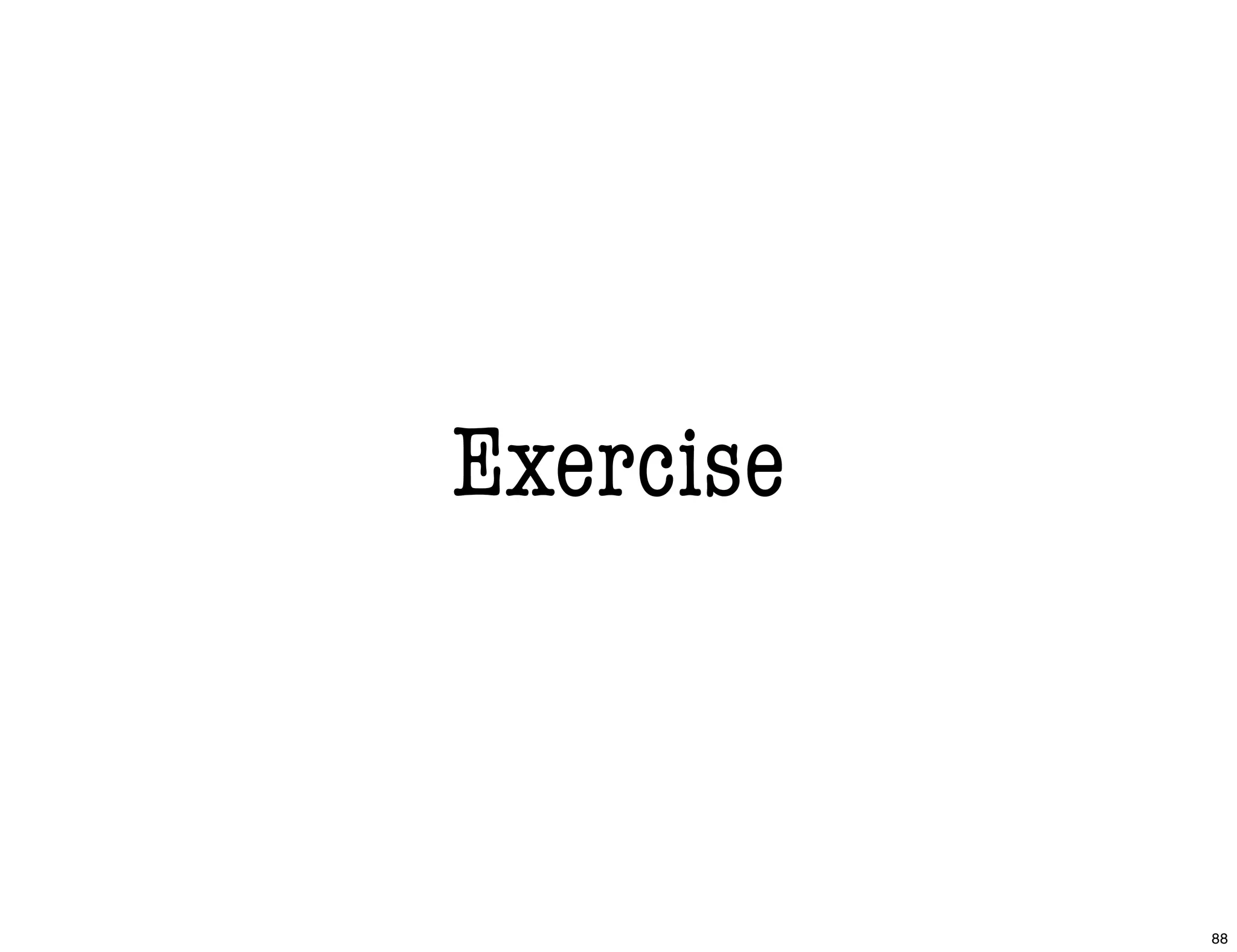 Exercise
88
 