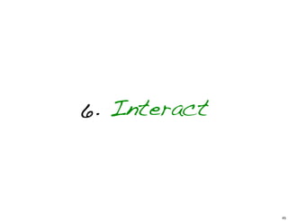 6. Interact
45
 