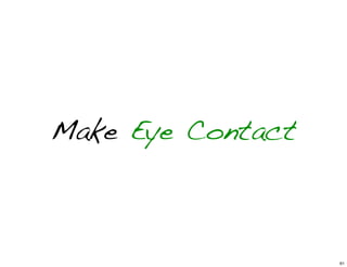 Make Eye Contact
61
 