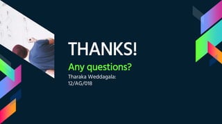 THANKS!
Any questions?
Tharaka Weddagala:
12/AG/018
 