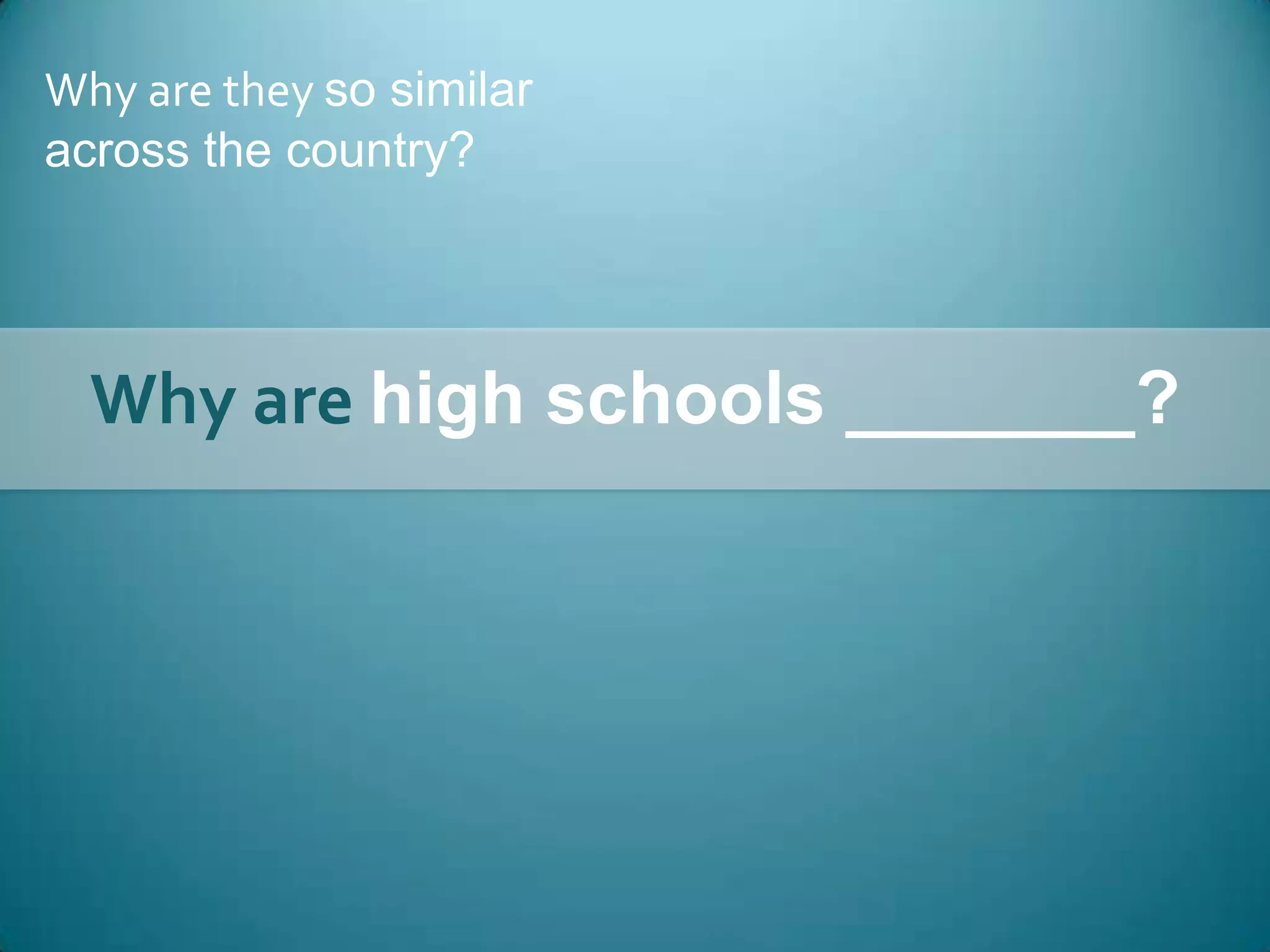 Why are they so similar across the country?Why are high schools _______?