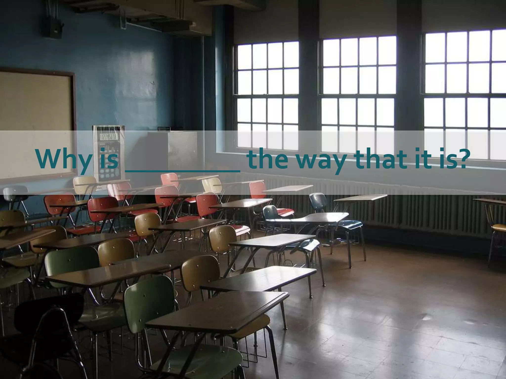 Why is ________ the way that it is?