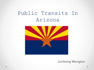 Public Transits In
Arizona
Junhong Wengtan
 