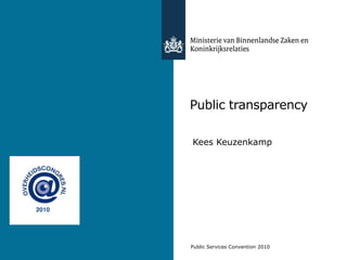 Kop- en Voettekst regel 2Public Services Convention 2010
Public transparency
Kees Keuzenkamp
 