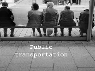 Public
transportation
 