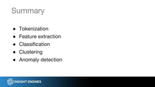● Tokenization
● Feature extraction
● Classification
● Clustering
● Anomaly detection
Summary
 