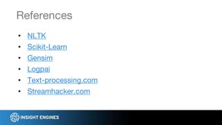• NLTK
• Scikit-Learn
• Gensim
• Logpai
• Text-processing.com
• Streamhacker.com
References
 