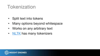 • Split text into tokens
• Many options beyond whitespace
• Works on any arbitrary text
• NLTK has many tokenizers
Tokenization
 