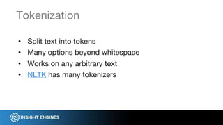 • Split text into tokens
• Many options beyond whitespace
• Works on any arbitrary text
• NLTK has many tokenizers
Tokeniz...