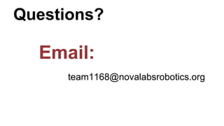 Questions?
Email:
team1168@novalabsrobotics.org
 