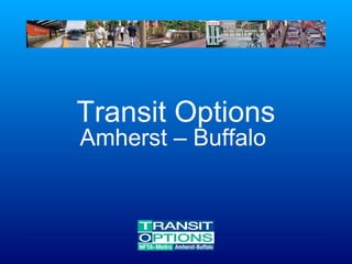 Transit Options
Amherst – Buffalo

 