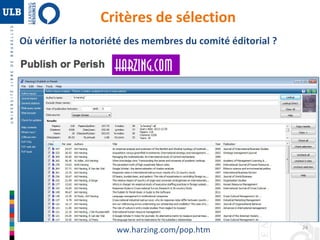 24 
Critères de sélection 
Où vérifier la notoriété des membres du comité éditorial ? 
ww.harzing.com/pop.htm 
 