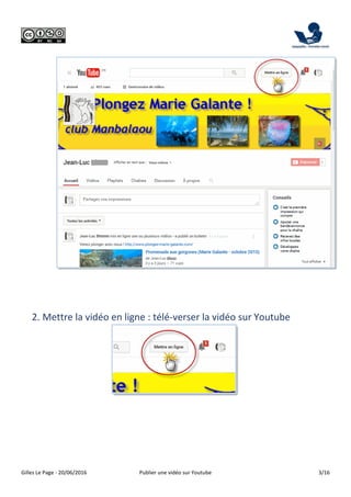 Gilles Le Page - 20/06/2016 Publier une vidéo sur Youtube 3/16
2. Mettre la vidéo en ligne : télé-verser la vidéo sur Yout...