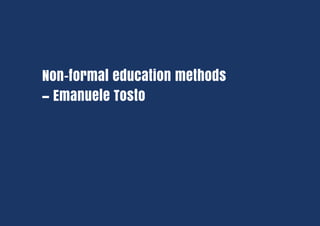 Non-formal education methods
– Emanuele Tosto
 