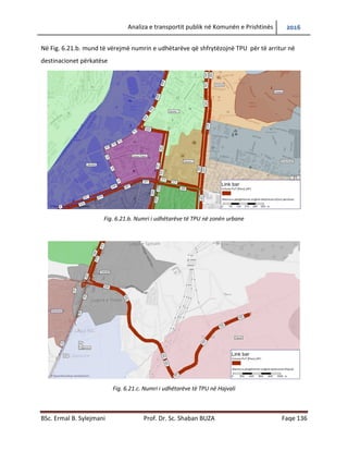Analiza e transportit publik në Komunën e Prishtinës 2016
BSc. Ermal B. Sylejmani Prof. Dr. Sc. Shaban BUZA Faqe 136
Në Fig. 6.21.b. mund të vërejmë numrin e udhëtarëve që shfrytëzojnë TPU për të arritur në
destinacionet përkatëse
Fig. 6.21.b. Numri i udhëtarëve të TPU në zonën urbane
Fig. 6.21.c. Numri i udhëtarëve të TPU në Hajvali
 