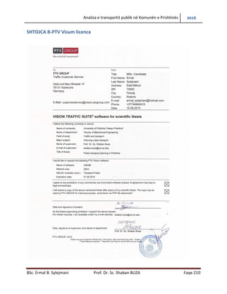 Analiza e transportit publik në Komunën e Prishtinës 2016
BSc. Ermal B. Sylejmani Prof. Dr. Sc. Shaban BUZA Faqe 210
SHTOJCA B-PTV Visum licenca
 