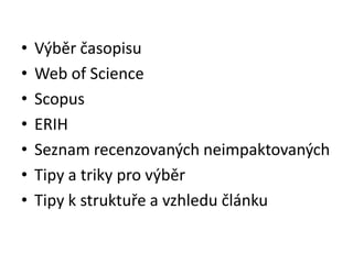 •   Výběr časopisu
•   Web of Science
•   Scopus
•   ERIH
•   Seznam recenzovaných neimpaktovaných
•   Tipy a triky pro výběr
•   Tipy k struktuře a vzhledu článku
 