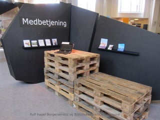 Rolf Hapel Borgerservice og Biblioteker
april 2013
Rolf Hapel Borgerservice og Biblioteker Aarhus Kommune
 