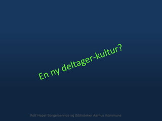 Rolf Hapel Borgerservice og Biblioteker Aarhus Kommune
 