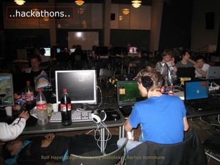 ..hackathons..
Rolf Hapel Borgerservice og Biblioteker Aarhus Kommune
 