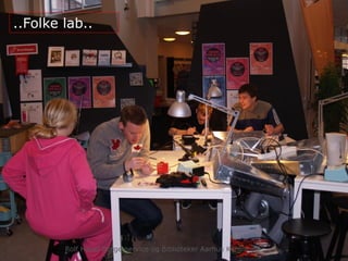 ..Folke lab..
Rolf Hapel Borgerservice og Biblioteker Aarhus Kommune
 