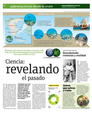 12                                                                                                                               www.publimetro.com.mx
                                            ciencia desde la unam                                                                 VIERNES 24 DE JUNIO DE 2011



                                                                                                                                      INFOGRAFÍA: ELIZABETH CRUZ. IMÁGENES: INTERNET/GRAPHICNEWS/NOTTINGHAM.AC.UK




        Aunque para algunos los mitos y leyendas sean                                                                               ¿ESPÍRITUS MALIGNOS O TEMBLORES?

      sólo eso, algunos investigadores han descubierto                                                                              Descubriendo
                  una razón científica de ello
                                                                                                                                    creencias y realidad
                                                                                           TEXTO ANABELL MARIANA FUENTES




      Ciencia:
                                                                                                                                                                  INTERNET




                                                                                                                                                                             L
      revelando
                                                                                                                                                                                     a tribu de los
                                                                                                                                                                                     duwamish, en
                                                                                                                                                                                     Estados Unidos,
                                                                                                                                                                                     tenía la leyenda
                                                                                                                                                                             de que en una enorme
                                                                                                                                                                             roca lisa a la orilla del
                                                                                                                                                                             mar, habitaba un espíritu
                                                                                                                                                                             maligno llamado a’yahos.
                                                                                                                                                                             Si se le veía de frente,
                                                                                                                                                                             movería la Tierra y
                                                                                                                                                                             convertiría a la persona
                                                                                                                                                                             en roca. Los geólogos



                                          el pasado
                                                                                                                                                                             encontraron una piedra
                                                                                                                                                                             semejante y descubrieron
                                                                                                                                                                             una enorme falla en el
                                                                                                                                                                             lugar. Esto sirvió para
                                                                                                                                                                             alertar a la ciudad de
                                                                                                                                                                             Seattle.




U
          na leyenda africana    “Geólogos han rela-              en el oráculo ella aspiraba el
          hablaba de una dei-
          dad maligna que
                                 cionado el diluvio               “pneuma”, entraba en tran-
                                                                  ce y respondía en forma alte-
                                                                                                     Viajes de Colón                Astros                                   nativos que si no
                                                                                                                                                                             cesaban las hostilidades,
          surgía del lago
Nyos, en Camerún. Se decía
                                 universal, con un
                                 violento ascenso
                                                                  rada y ambigua. A veces, pre-
                                                                  sentaba episodios de gritos y
                                                                                                    Duración de las cuatro
                                                                                                    expediciones:                   que salvan                               el Dios español desapare-
                                                                                                                                                                             cería su Luna. Cuando lo
que cuando su espíritu se li-
beraba, mataba a pueblos
                                 del mar Medite-
                                 rráneo, que cubrió
                                                                  estertores y se dice que al-
                                                                  guna murió.                       30                       30     a Colón                                  vieron, llevaron comida
                                                                                                                                                                             para Colón y su tripula-
                                                                                                    MESES                MESES
enteros. En 1986, en cues-                                           Investigadores confirma-                                       En el último y desafortu-                ción, salvándolos de
tión de minutos, murieron        el estrecho del Bós-             ron la presencia de fallas geo-                                   nado viaje de Cristóbal                  morir de hambre.
más de mil 700 personas          foro en Turquía,                 lógicas que atraviesan el                                         Colón, las tribus nativas
alrededor del lago. Al estu-     hasta unirse con el              lugar. Los movimientos tec-                                       eran hostiles y no les
diarlo, los científicos encon-                                    tónicos provocaban fricción                                       permitían acceso a la
traron que en el fondo había     mar Negro”.                      entre las rocas y se generaba                                     isla ni a los alimentos.
desprendimiento subterrá-                                         la evaporación de metano,                                         Él leía las Ephemerides
neo de CO2. Éste se acumu-       ta a la antigua Grecia, donde    etano y etileno. Concluyeron                                      de Johannes Müller. Con
laba en el fondo y cuando el     generales, gobernantes y         que el trance correspondía a                                      las tablas mostradas ahí,
agua ya no pudo contener la      reyes acudían al oráculo de      una intoxicación con éste                                         concluyó que en breve
presión, el gas explotó hacia    Delfos, ubicado debajo del       último, pues los síntomas                                         habría un eclipse total
la superficie, sofocando a       templo de Apolo, a pedir las     son parecidos a los que pre-                                      de Sol. Les dijo a los jefes
miles.                           profecías y consejos de la       sentan los adictos a la inha-
                                                                                                    33                       7
                                                                                                    MESES                MESES
                                                                                                                                  DIRECCIÓN GENERAL DE DIVULGACIÓN DE LA CIENCIA / CIENCIAUNAM@UNAM.MX
   Otra muestra nos remon-       pitonisa. Situado bajo tierra,   lación de cemento.
 