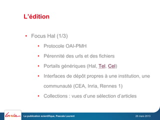 L’édition
•  Focus Hal (1/3)
•  Protocole OAI-PMH
•  Pérennité des urls et des fichiers
•  Portails génériques (Hal, Tel, ...