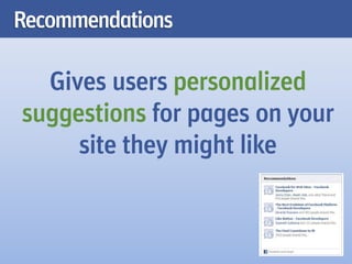 Recommendations

  Gives users personalized
suggestions for pages on your
     site they might like
 