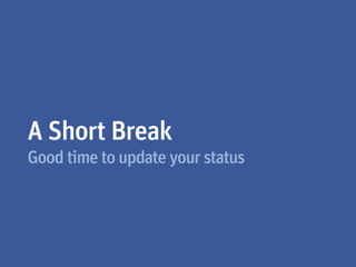 A Short Break
Good time to update your status
 