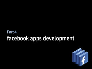 Part 4
facebook apps development
 