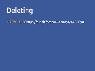Deleting
HTTP DELETE https://graph.facebook.com/5174466698
 