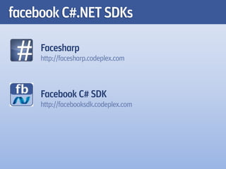facebook C#.NET SDKs

     Facesharp
     http://facesharp.codeplex.com



     Facebook C# SDK
     http://facebooksdk.codeplex.com
 