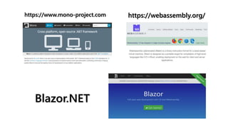 Blazor.NET
https://www.mono-project.com https://webassembly.org/
 