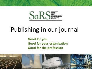 Publishing in our journal
Good for you
Good for your organisation
Good for the profession
 