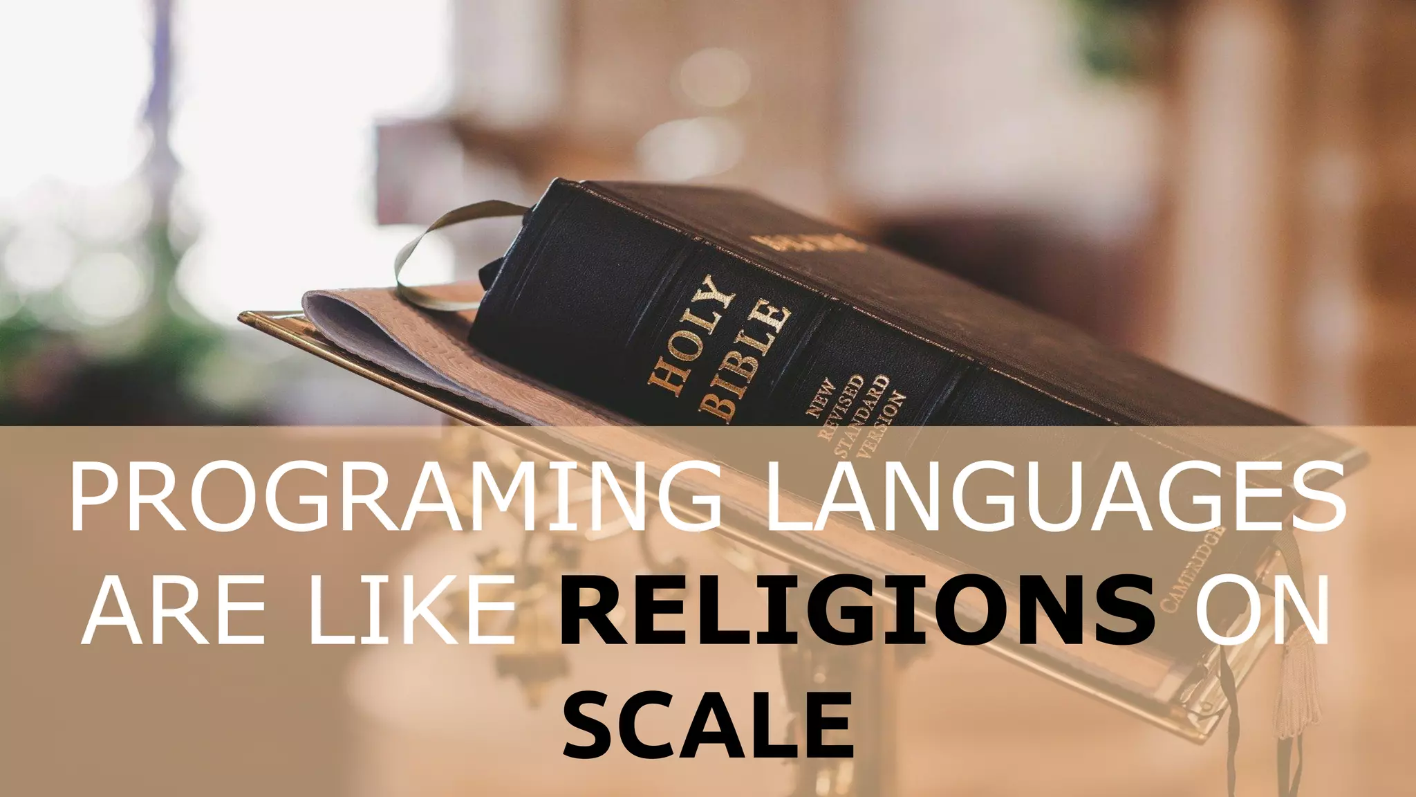 PROGRAMING LANGUAGES
ARE LIKE RELIGIONS ON
SCALE
 