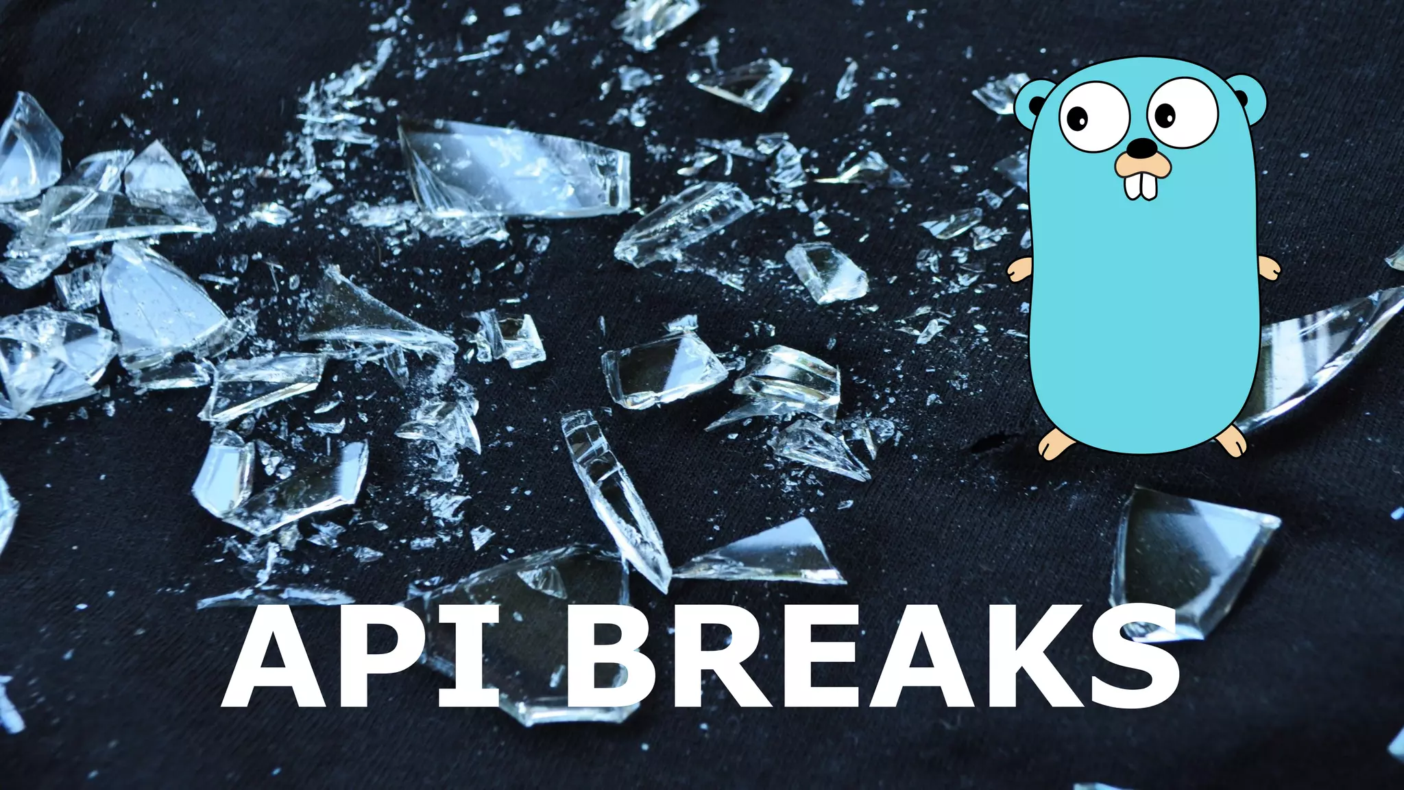 API BREAKS
 