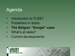 Agenda Introduction to FLEET Publishers in dubio The Belgian “Google”-case What’s at stake? Current developments 
