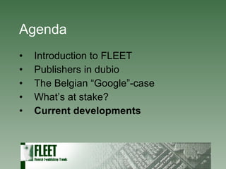 Agenda Introduction to FLEET Publishers in dubio The Belgian “Google”-case What’s at stake? Current developments 