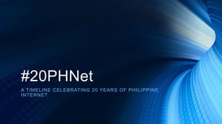 #20PHNet 
A TIMELINE CELEBRATING 20 YEARS OF PHILIPPINE 
INTERNET 
BY: CZARINA GARCIA 
 