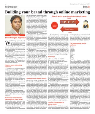 18                                                                                                                                                          Monday, January 24 / Sunday January 30, 2011


Technology                                                                                                                                                                                 BUSINESS ASIA

Building your brand through online marketing
                                                                                                              Search works as a complimentary pull media
                                                like paid and organic search. Search essen-
                                                tially is pull media compared to offline ad-
                                                vertising which I refer as push media.
                                                     Paid search offers the ability to control
                                                your online brand visibility, customer inter-
                                                action, messaging, and—all key elements in
                                                brand building. It also offers great amount of
                                                control when it comes to managing budgets
                                                as well as reporting. Making real time                         Product &
                                                changes in campaigns with real time data has                   Services
                                                never been easy to access to marketers before.
                                                     So building the brand is one of the most                                                  Google Search
                                                important objectives of any business but how
                                                can businesses achieve this objective by com-
                                                bining offline and online channels?
                                                     Start by building out a comprehensive
           Hassan Imtiazi                       pay per click program with the targeted cam-             The critical factors in search engine opti-       brands and how brands used to interact with




W
                                                paigns & keywords, which are relevant to             misation are having relevant content, intelli-        its users. Previously, brand owners were the
Three-Pronged Approach                          your business and which your customers
                                                would search on to find information about
                                                                                                     gent design, good and relevant links.
                                                                                                     Considering that 39% of users believe that the
                                                                                                                                                           ones who dictated to the users but now
                                                                                                                                                           brands are in the hands of the consumer, any-
                                                your company or products.                            websites appearing in the top search results          one and everyone can discuss or post in the
             ith the leaps and bounds made           Next step is to build creative or ad copy       are the leaders in their field, it’s important for    form of review about products or services.
             in internet and smart technol-     to speak to your brand’s messaging, and keep         businesses to show up in the top search re-
             ogy marketing, the world feels     it consistent with your offline messaging. For       sults. In order to do this, you’ll need to create     The most popular social
                                                                                                                                                           platforms
             like a much smaller place.         example O2 offer simplicity as one of their          unique and valuable content on a continuous
    However, most of advertisers don’t fully    products and target this keyword on paid             basis that will drive up your rankings and so-
know how to utilize these online and smart      campaigns so that if someone sees an offline         lidify your brand presence in the results.            . Facebook
channels, platforms and resources which         message and searches for simplicity they will        You’ll also need to continue with your offline        · Twitter
offer so much potential and opportunities to    find the brand advert.                               brand messaging, focus on the benefits of             · YouTube
get their message out.                               Another thing is to offer USP (unique sell-     your brand versus your competition, and               · LinkedIn
    Unfortunately, Asians businesses in UK      ing point); do you have something that is            work on gaining valuable links from relevant          · MySpace
due to limited budgets and lack of resourses    uniquely different from your competitors? Do         websites as external linking is a major part of       · Blogs
are still far behind mainstream business        you have a discount or an offer? Make sure to        the success of an organic search campaign.            · Delicious
when it comes to harnessing the potential of    use that in your creative and landing pages.                                                               · Flickr
online marketing.                                    Lastly, tap into the Display Network to         Some tips                                             · Hi5
    Some examples even include big names        reach the broadest network of customers by                                                                 · Reddit
such as Tilda Rice and Elephant Atta – for      being in front of them during their every day        1. Put unique HTML titles & META                      · Tagged
while they invest TV and newspaper adver-       interaction with the web. But be careful while       descriptions on all important pages                   As         of       January         2011[update]
tising, they appear to lag behind when it       starting on Google display Network as this can       2. Optimise your meta and page content                <http://en.wikipedia.org/w/index.php?title=
comes to online advertising.                    be tricky. Google adwords and Microsoft ad-          3. Generate sitemaps                                  Facebook&action=edit> , Facebook has more
                                                center are two major players in PPC marketing.       4. Start a link building program                      than 600 million active users. This has opened
Here are some interesting                            Your ultimate goal should be to bring           5. Submit your business address to Google             new avenues for brands to interact with their
statistics:
                                                these potential customers via paid search and        Maps <http://www.capecodseo.com/how-to-               user’s directly. If done well, people will be your
                                                convert them into your loyal and regular cus-        g e t- t op -ranking s -i n-g o o gl e-w it hou t -   brand advocates. Participating in social media
1. According to IGE the value of online gro-    tomers. Technically you should not be spend-         investing-in-search-engine-optimization/>             allows you to take creativity, unique content,
cery shopping by 2015 will be £ 9.5 billion.    ing a lot of money each month for customer           6. Use a free keyword research tool                   and linking to the next level. So how do you
2. This £30.5 billion will be spent globally    acquisition rather a good number of cus-             <http://www.google.com/search?q=free+key-             get involved in social media? Where do you
on advertising through search engine mar-       tomers should come to your website as direct         word+research+tools&sourceid=navclient-               get involved? And how does it impact search?
keting for this year (ZenithOptmedia)           visitors. Direct visitors refer to those who         ff&ie=UTF-8&rlz=1B3GGGL_enUS176US231>                      Start with a clearly defined strategy for
3. Penetration of broadband in the UK is rel-   type your URL directly or who have save your         to find long-tail keyword ideas                       getting your brand out there. It should be
ativity high - more than 90%, which makes       website address in their favorites.                  7. Check your Google AdWords reports for              high-level and fit with the objectives of your
perfect opportunity for online retailers                                                             profitable keyword referrals that you had not         brand. Then figure out which pieces of social
4. UK consumers are probably early adopters     Leverage from organic search                         been optimizing organically for                       media work for your brand and how best to
of technologies and trends after their US                                                            8. Re-evaluate the landing pages of your worst        interact. Should you be on Facebook? Should
counter parts                                   Organic search gives the opportunity to drive        performing PPC campaigns and ad groups                you be on Twitter? Not every social medium
5. According to Comscore 2 billion people       free web traffic or potential customers to your      9. Contribute to a discussion in an industry          will be right for your brand, so how do you
conduct online searches every day worldwide     website. To get your website on top of SERP’s        related online forum                                  figure out where to start and when to engage?
for different products or services              (search engine result pages), especially on the           Although companies have been spending                 First keep in mind that this is not just mar-
6. 67% of online search users are driven to     top three positions, is very difficult for most of   more budget on paid search, for long term sta-        keting to consumers; instead, it’s actually inter-
search for information about a particular       the website owners. Studies have showed that         bility and benefits one can’t ignore the impor-       acting with the community. Given that, you
company, product, service, or slogan by an      almost 60% of the people check the first three       tance of search engine optimization. There are        need to get involved, and genuinely becoming a
offline channel                                 results of their search and if they don’t find the   number of free resources available like Alexa         part of the community will go a long way to pro-
7. 88% of internet users visit search engines   link they are looking for then they consider         and Google analytics which can give you in-           moting the integrity of your brand. In addition,
8. Being online is the 2nd most common          sponsored links on the top and right hand side       depth knowledge about your website for free.          be mindful that social media affects search.
thing you do while watching TV – after eating   of the page. Since the ranking formula or algo-      You can see your website rankings given to                 At the end of the day, it’s your brand, and
(Thinkbox TV + Internet Better Together         rithm developed by Google is secret, companies       your website by Google, how your website per-         your investment. And not only is it worth
May 2008)                                       and agencies are spending huge budgets to be         forms compared to your competitors and can            protecting, it’s worth improving. A few com-
                                                able to get first position on the search results.    develop content program by carefully moni-            panies like Starbucks have managed to get
So how can a small trader                       To help SEO professionals, Google sometimes          toring keywords in analytics which drive traf-        maximum benefits out of social media such
take benefit of these facts?
                                                announces guidelines to follow which can have        fic or sales to your website. Building content        as ‘My Starbucks’. They have presence on
                                                a positive impact on SEO results.                    around those keywords might be good idea.             Facebook, Twitter, online YouTube channel,
Businesses have to have their online pres-          The success of Google is its core func-                                                                LinkedIn and Flicker.
ence in the form of a website or on a social    tionality i.e. providing relevant content to the     Join the conversation in                                   To summarize, online marketing is the
                                                                                                     social media
network like Asian clothing retailer diyaon-    searcher. If the search engine thinks that                                                                 way forward for every business - not only
line.com. Secondly, the goal should promote     your website content is relevant to the search                                                             does it provide efficiency but also trans-
your business (products & services) to the      query then it will show your company in              With the emergence of UGC sites (user gen-            parency. Brands who embrace contemporary
world through online marketing.                 search results. In this way it can serve the         erated content) like Wikipedia, face book and         marketing strategies can expect to reap the
    Online marketing is a mix of ingredients    basic purpose of its business i.e. relevancy.        review sites, there is a big shift in building        benefits of online and smart technologies.
 