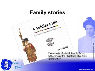 ©ThomPoole2011-13
Family stories
Example is of a book I wrote for my
father-in-law for Christmas about his
grandfather
 